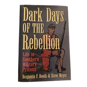 Dark Days of the Rebellion Southern Military Prisons Booth Signed Steve Meyer